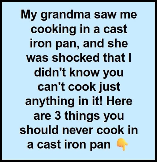 What Not to Cook in a Cast Iron Skillet