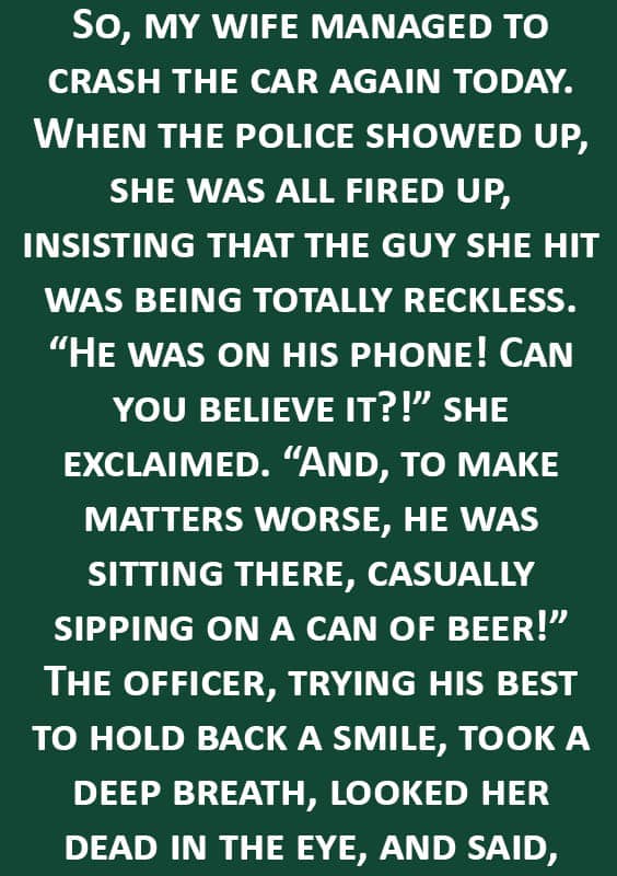 Wife Crashes Car Again — You Won’t Believe What the Cops Said