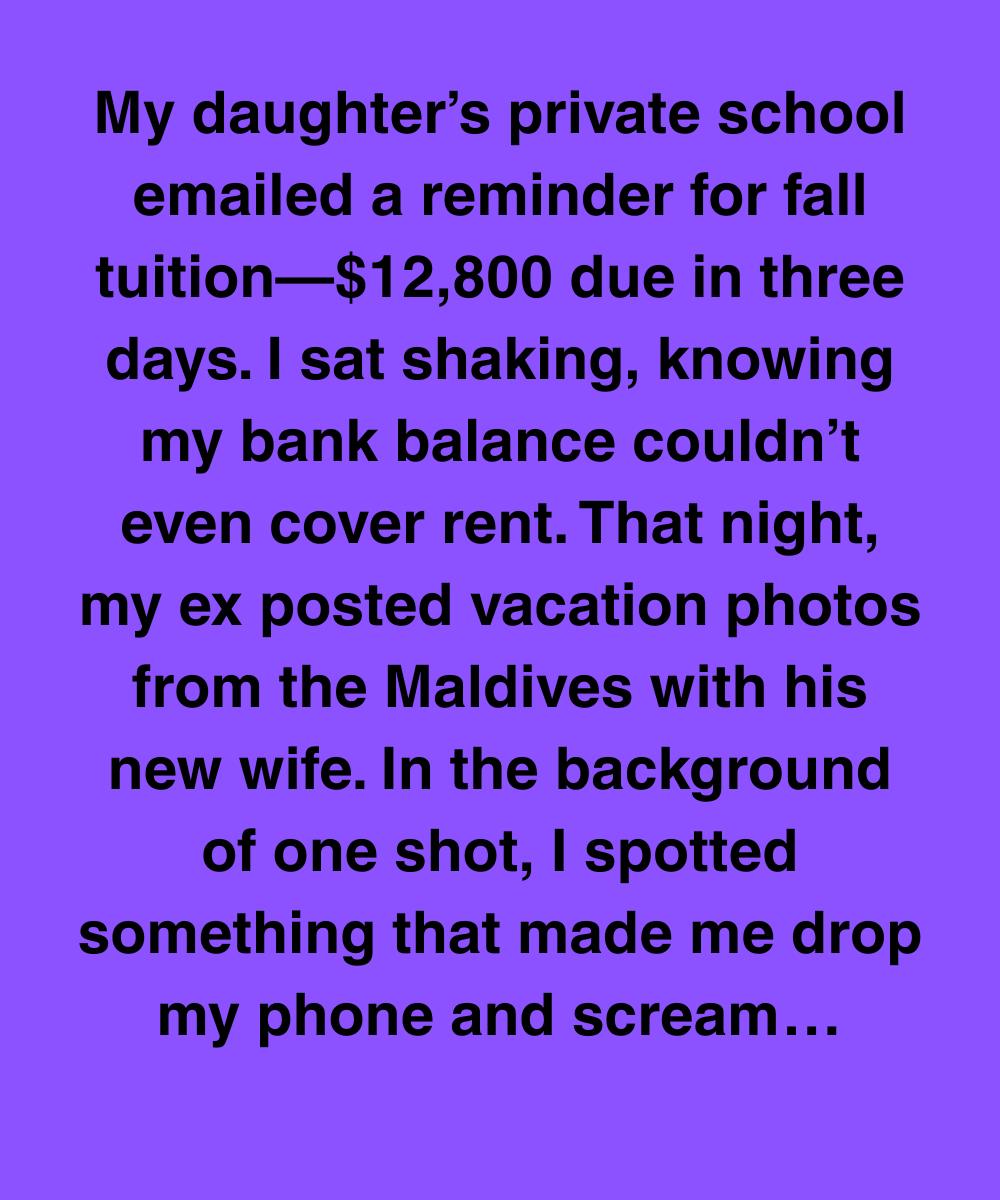 I Couldn’t Pay My Daughter’s Tuition — Then I Saw My Ex’s Vacation Photos