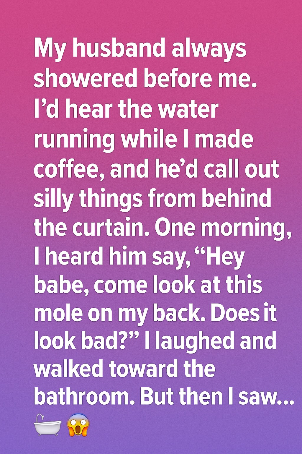 My Husband Always Showered Before Me—One Morning, Something Felt Different